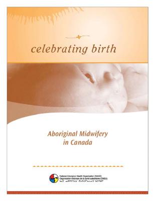 Celebrating birth: Aboriginal midwifery in Canada