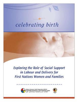 Celebrating birth: exploring the role of social support in labour and delivery for First Nations women and families