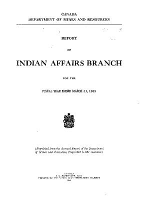 Department of Mines and Resources report of Indian Affairs Branch for the fiscal year ended March 31, 1939